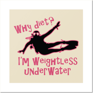 Why Diet? I'm weightless underwater Posters and Art